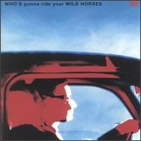 Who's Gonna Ride Your Wild Horses (single)